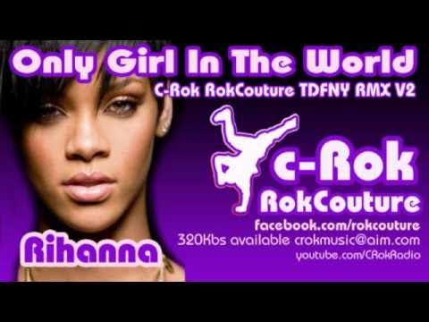 Only Girl In The World - Rihanna - C-Rok RokCouture TDFNY RMX V2