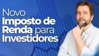 NOVO IMPOSTO DE RENDA SOBRE INVESTIDORES - COMO PAGAR MENOS IMPOSTO??