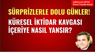 SÜRPRİZLERLE DOLU GÜNLER! KÜRESEL İKTİDAR KAVGASI İÇERİYE NASIL YANSIR?