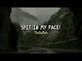 SPIT IN MY FACE ThxSoMch Sped Up