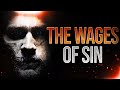 If You Think You Can Handle The TRUTH, Here It Is | The Wages Of Sin