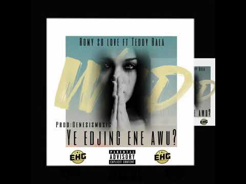 Romy So Love ft Teddy Bala - YE EDJING ENE AWU? By ehg eg