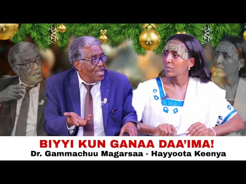Biyyi Kun Ganaa Daa'ima ! Dr. Gammachuu Magarsaa - Hayyoota Keenya
