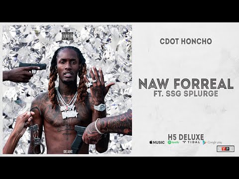 Cdot Honcho - "Naw Forreal" Ft. SSG Splurge (H5 Deluxe)