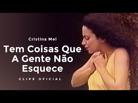Cristina Mel – Tem Coisas Que A Gente Não Esquece (Clipe Oficial)