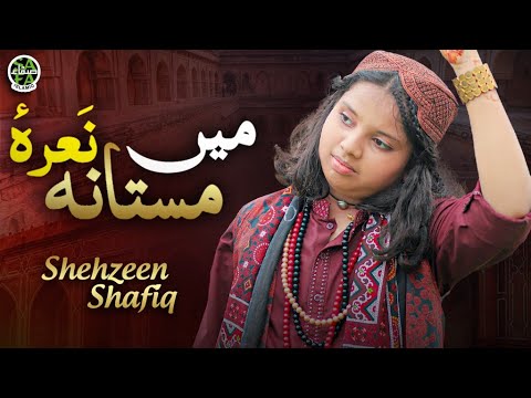 New Kalam 2021 || Main Naraye Mastana || Shehzeen Shafiq || Official Video || Safa Islamic