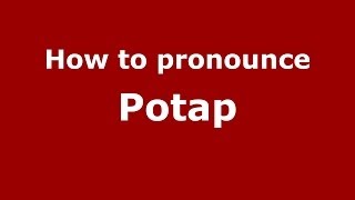 How to pronounce Potap