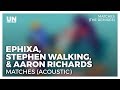 Ephixa, Stephen Walking & Aaron Richards - Matches (Acoustic)