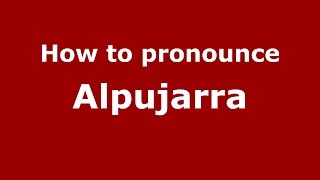 How to pronounce Alpujarra