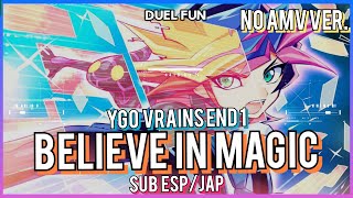 Believe In Magic  Ryoga  Sub Español/Japonés- VERSIÓN SIN AMV- ¡Yu-Gi-Oh! Vrains Ending 1 Full