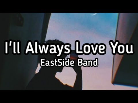 I'll Always Love You - Michael Johnson | Covered by EastSide Band | LYRICS