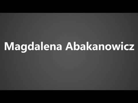 How To Pronounce Magdalena Abakanowicz