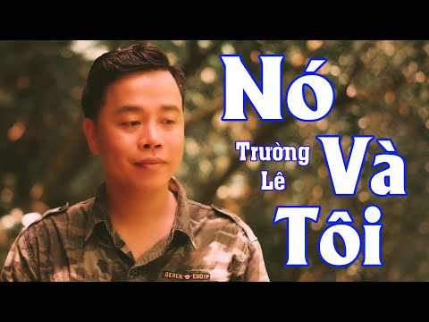 NÓ VÀ TÔI - TRƯỜNG LÊ || OFFICIAL MV - 4K VIDEO