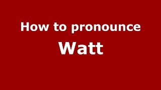 How to pronounce Watt