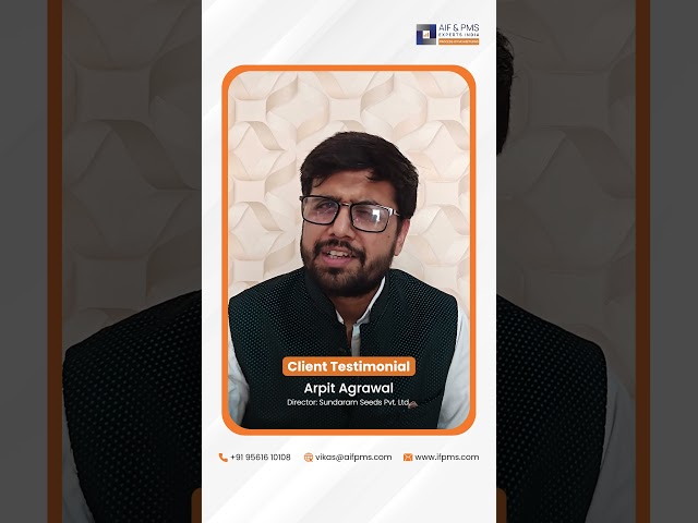 Client Testimonial| Arpit Agrawal, Director: Sundaram Seeds P. Ltd. | AIF & PMS Experts India
