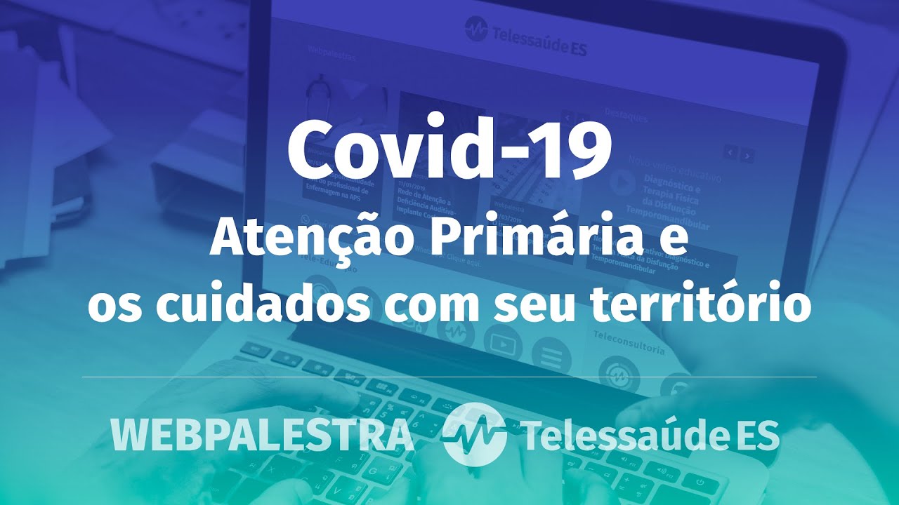 Webpalestra: Covid-19 - Atenção Primária e os cuidados com seu território