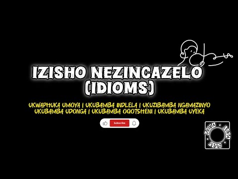 Izisho Nezincazelo (Idioms)📺💫 | Izimo Zokukhuluma