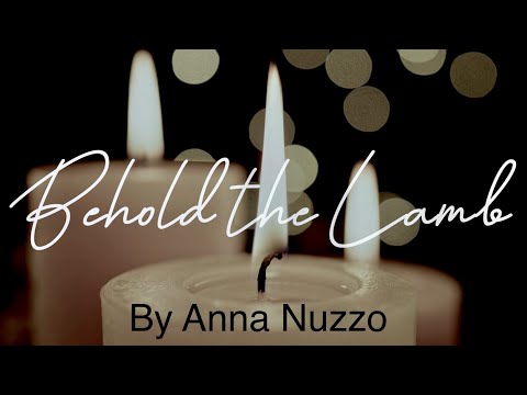 Behold The Lamb (lyric video) by Anna Nuzzo