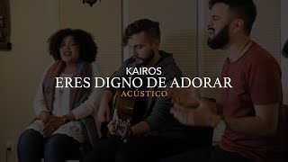 Kairos - Eres Digno De Adorar (Worthy Of Your Name) Acústico