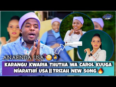KARANGU Kwaria After CAROL KIM Kuuga Níarathií USA| TRIZA Mamake MURAYA New SONG #kikuyugossipclub
