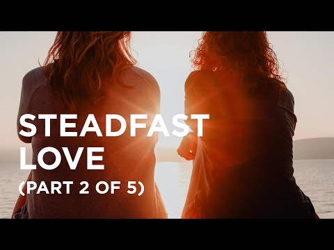 Steadfast Love (Part 2 of 5) - 05/04/23