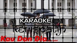 Download lagu KARAOKE KERISPATIH - KAU DAN DIA mp3