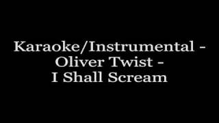 Karaoke/Instrumental - Oliver Twist - I Shall Scream