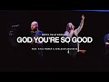 God You Re So Good By Passion Kyle Power Ashleigh Zacarias North Palm Worship