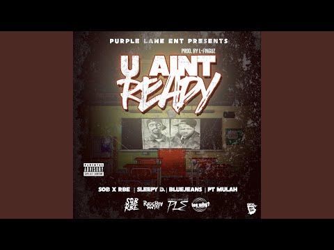 U Ain't Ready (feat. Sob X Rbe, Sleepy D & BlueJeans)