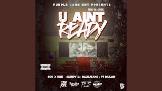 U Ain't Ready (feat. Sob X Rbe, Sleepy D &amp; BlueJeans)