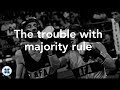 The trouble with majority rule