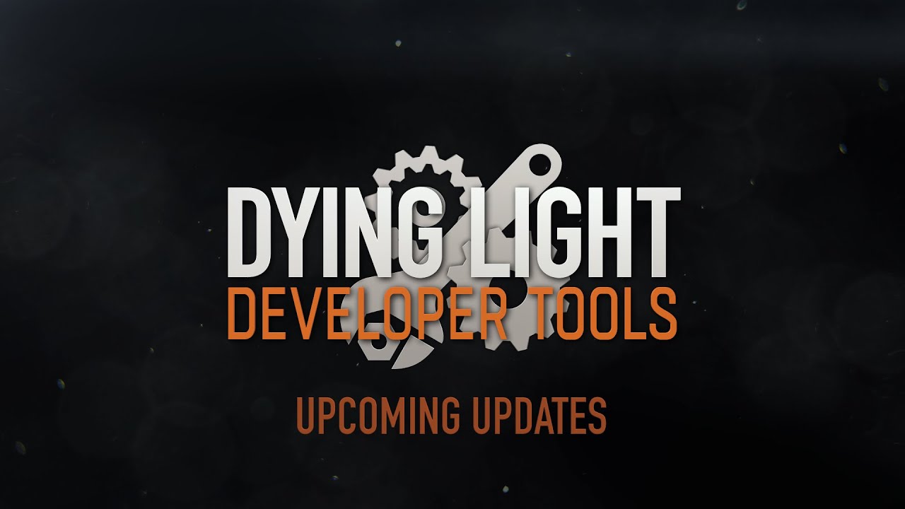 Dying Light Developer Tools - Updates Teaser - YouTube