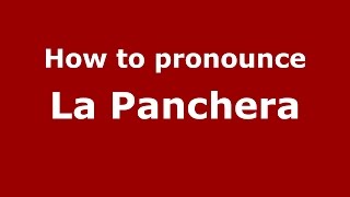 How to pronounce La Panchera