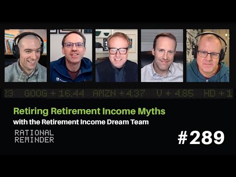 Retiring Retirement Income Myths with the Retirement Income Dream Team | Rational Reminder 289