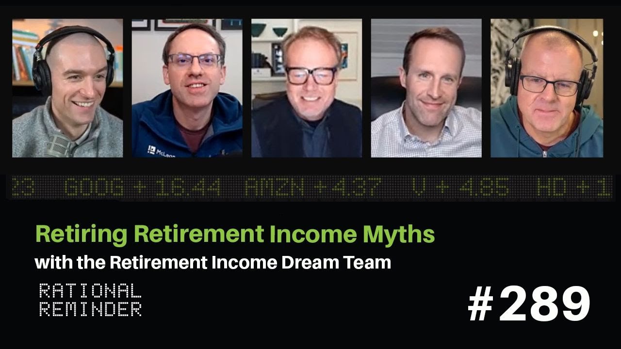 Retiring Retirement Income Myths with the Retirement Income Dream Team | Rational Reminder 289