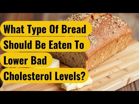 What Type Of Bread Should Be Eaten To Lower Bad Cholesterol Levels?