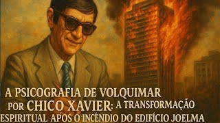 A Psicografia de VOLQUIMAR por CHICO XAVIER - Após o Incêndio do EDIFÍCIO JOELMA