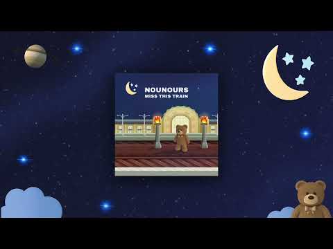 Nounours - Miss This Train
