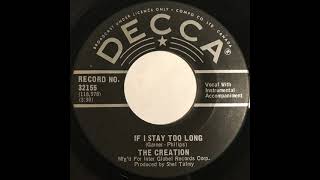 If I Stay Too Long - The Creation