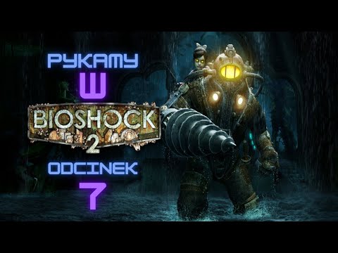Zagrajmy w Bioshock 2 odc. 7 / PL