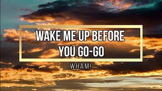 Wham! - Wake me up before you go-go (lyrics)