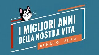 I Migliori Anni Della Nostra Vita, Renato Zero (con testo)