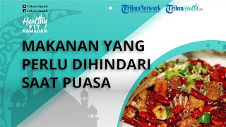 Ini Makanan yang Perlu Dihindari saat Berpuasa agar Asam Lambung Tak Kambuh