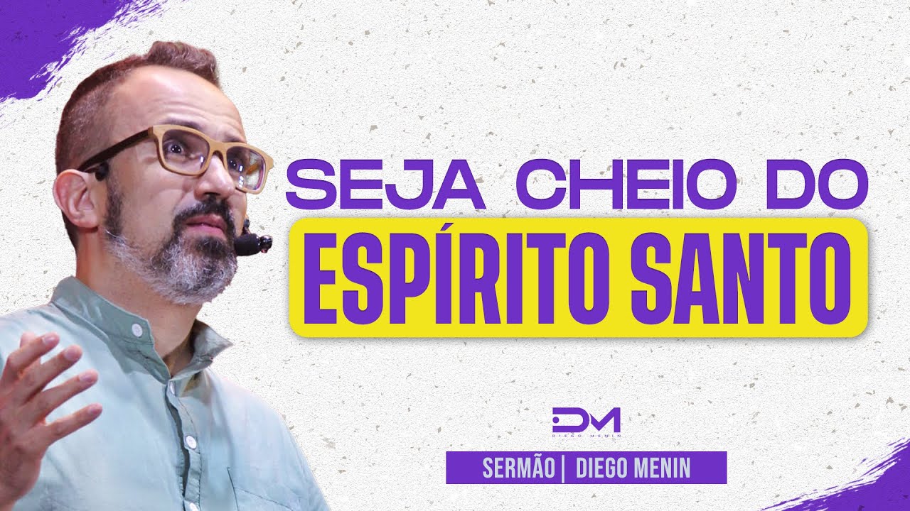 SEJA CHEIO DO ESPÍRITO SANTO- #DIEGOMENIN | SERMÃO