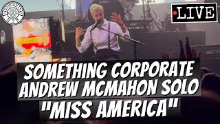 Something Corporate / Andrew McMahon Solo &quot;Miss America&quot; LIVE
