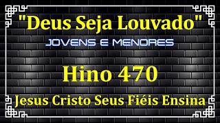 HINO 470 - Jesus Cristo Seus Fiéis Ensina - HINOS DE JOVENS E MENORES - HINOS CCB COM LETRAS