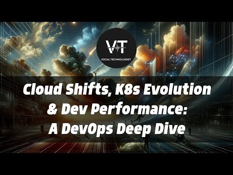 Cloud Shifts, K8s Evolution & Dev Performance: A DevOps Deep Dive
