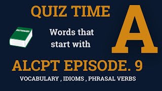 ALCPT English Quiz – Letter A | Episode 9 | Vocabulary, Phrasal Verbs & Idioms