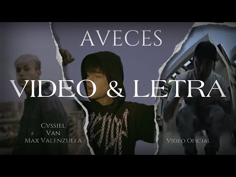 Cvssiel, VAN, Max Valenzuela - Aveces (Remix) {Video & Letra}
