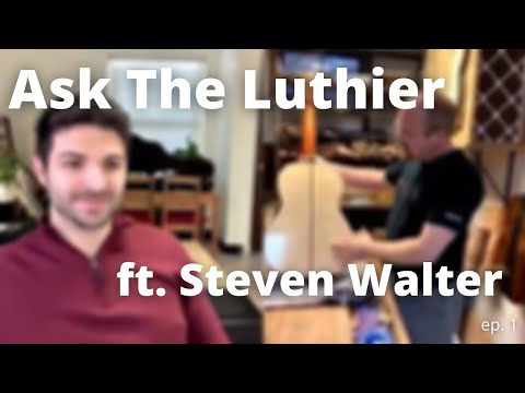 Ask The Luthier Ep.1 - Featuring Guitar Builder Steven Walter!